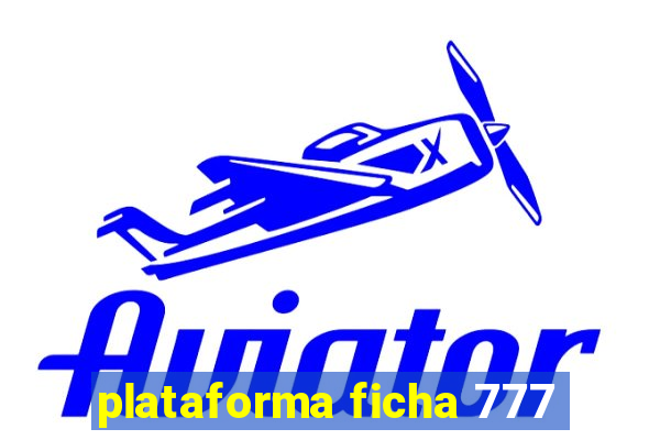 plataforma ficha 777